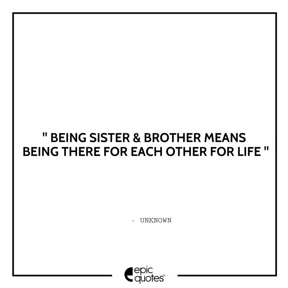 Being sister & brother means being there for each other for life.