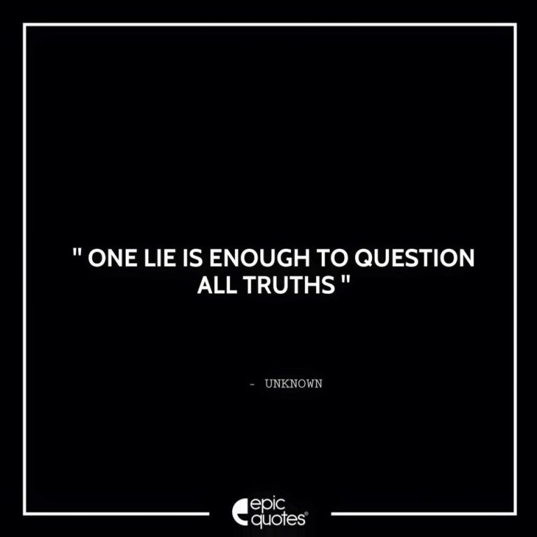 One Lie Is Enough To Question All Truths.