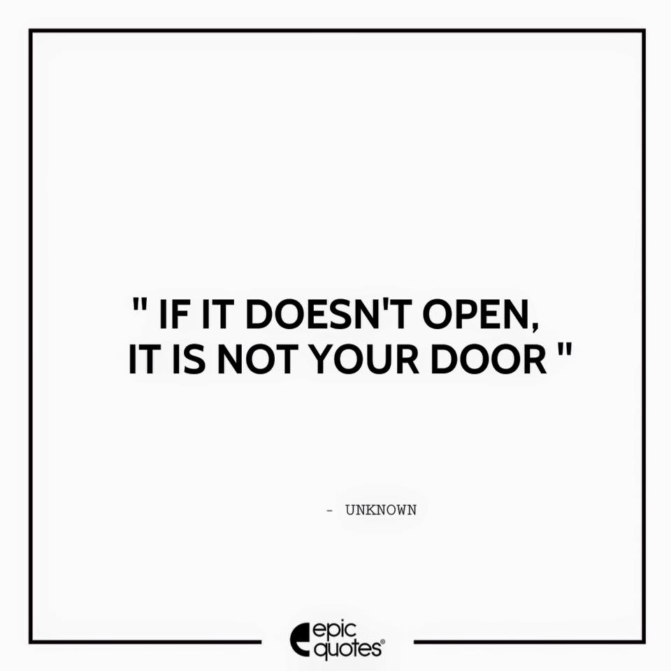 If it doesn’t open, it is not your door.