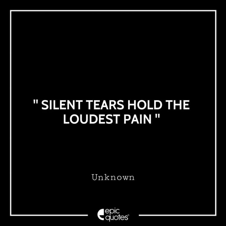 Silent tears hold the loudest pain