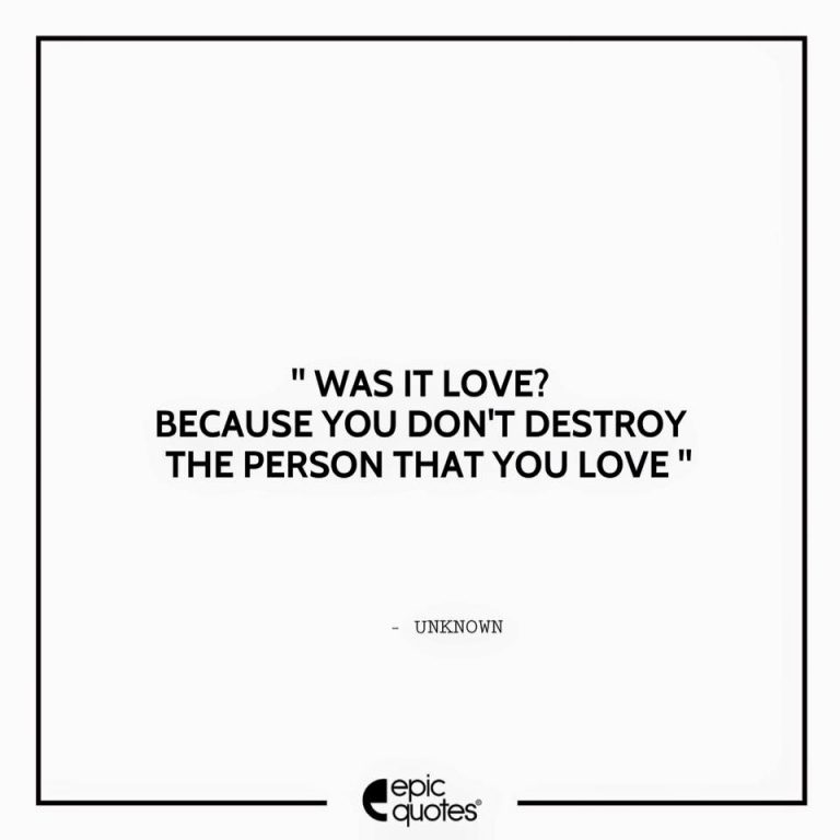 Was it love Because you do not destroy the person you love