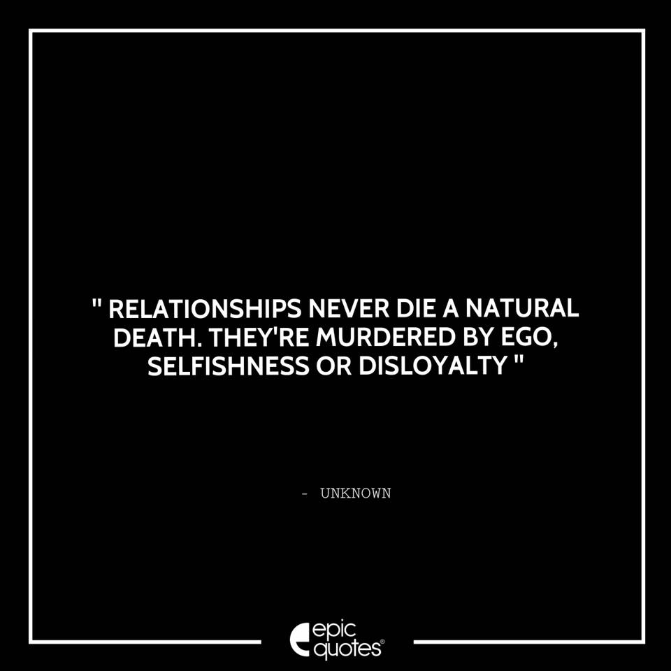 Relationships Never Die A Natural Death They re Murdered By Ego 