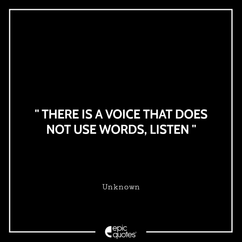 There is A voice that does not use words, listen