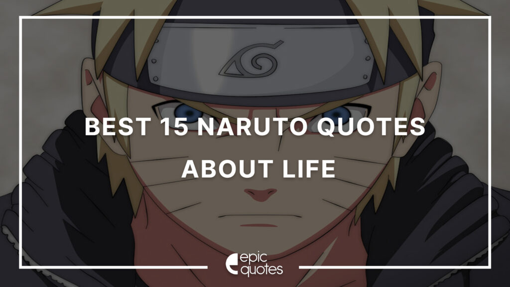 Best 15 Naruto Quotes About Life | Epic Quotes