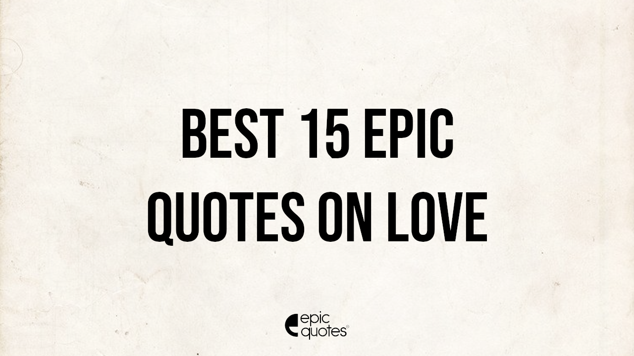 Best 15 Epic Quotes On Love Epic Quotes