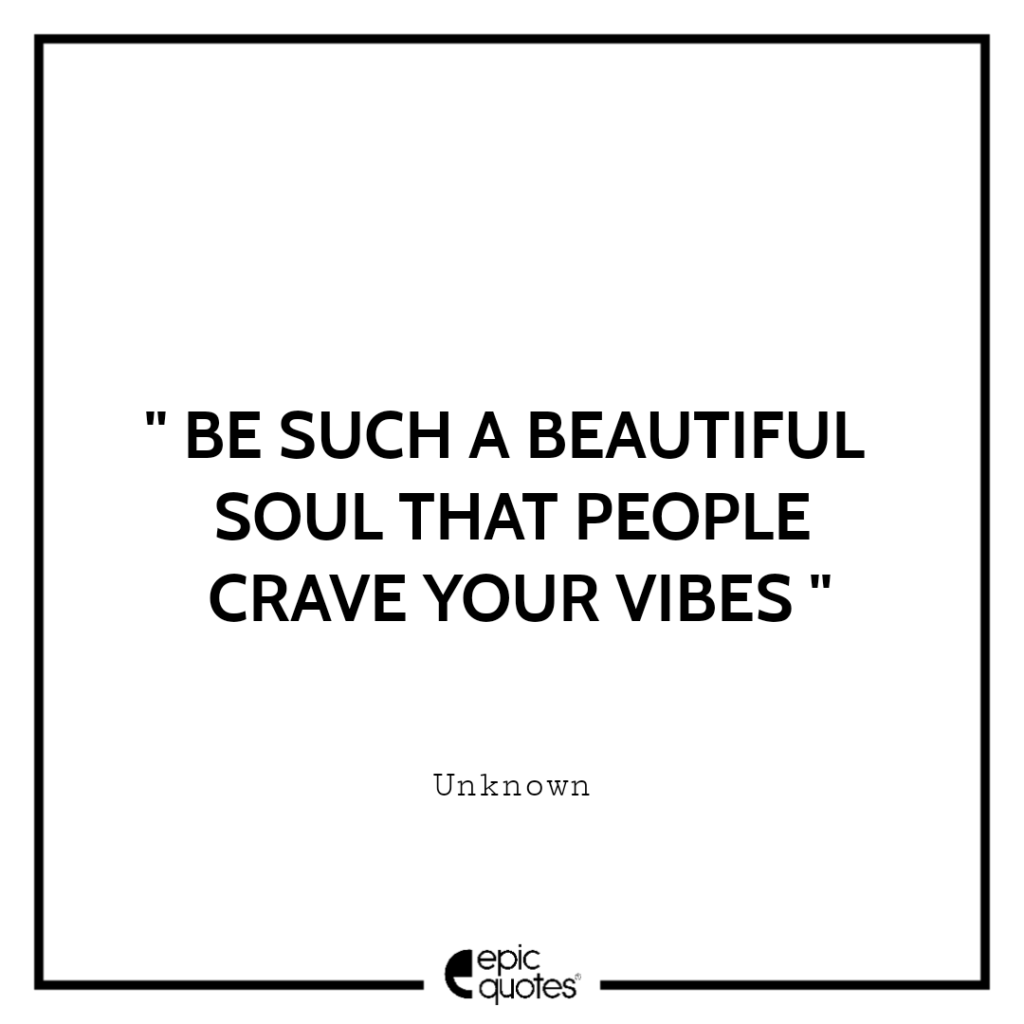 be-such-a-beautiful-soul-that-people-crave-your-vibes-epic-quotes