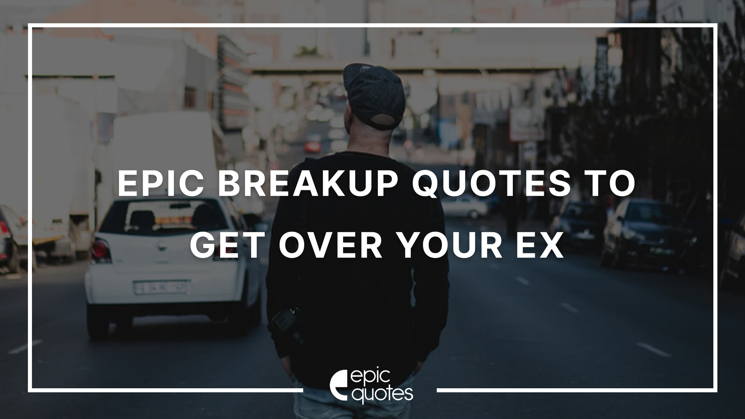 Epic Break Up Quotes To Get Over Your Heartbreak Epic Quotes