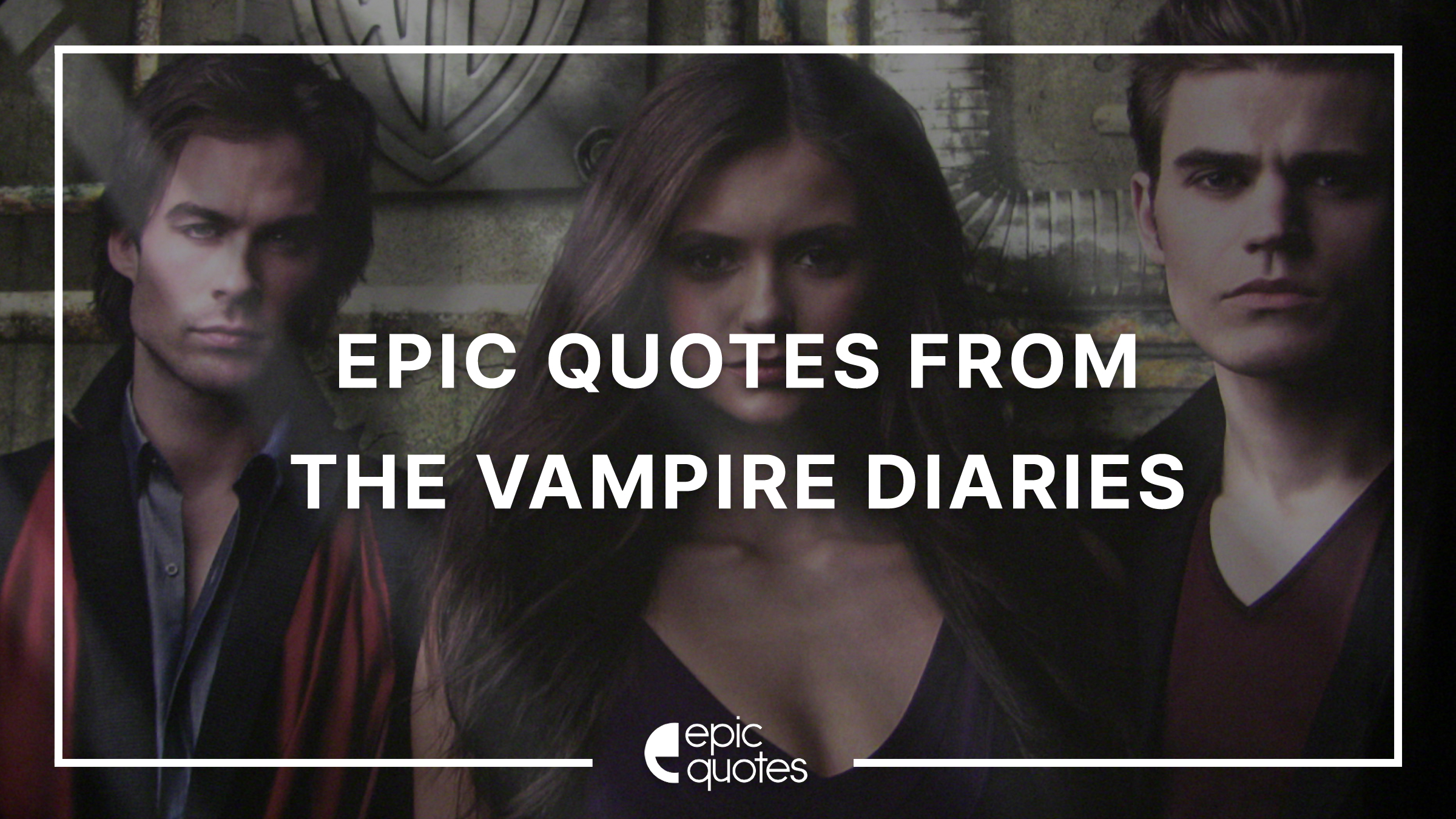 Epic Quotes from The Vampire Diaries Epic Quotes