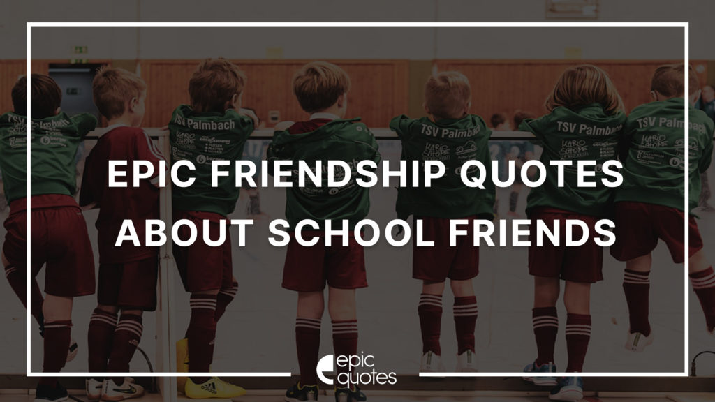 epic-friendship-quotes-about-school-friends