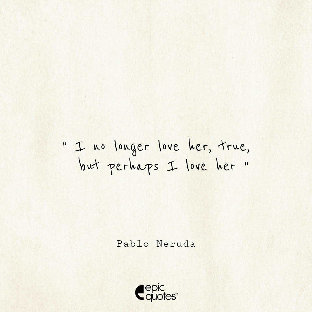 Epic Love Quotes By Pablo Neruda