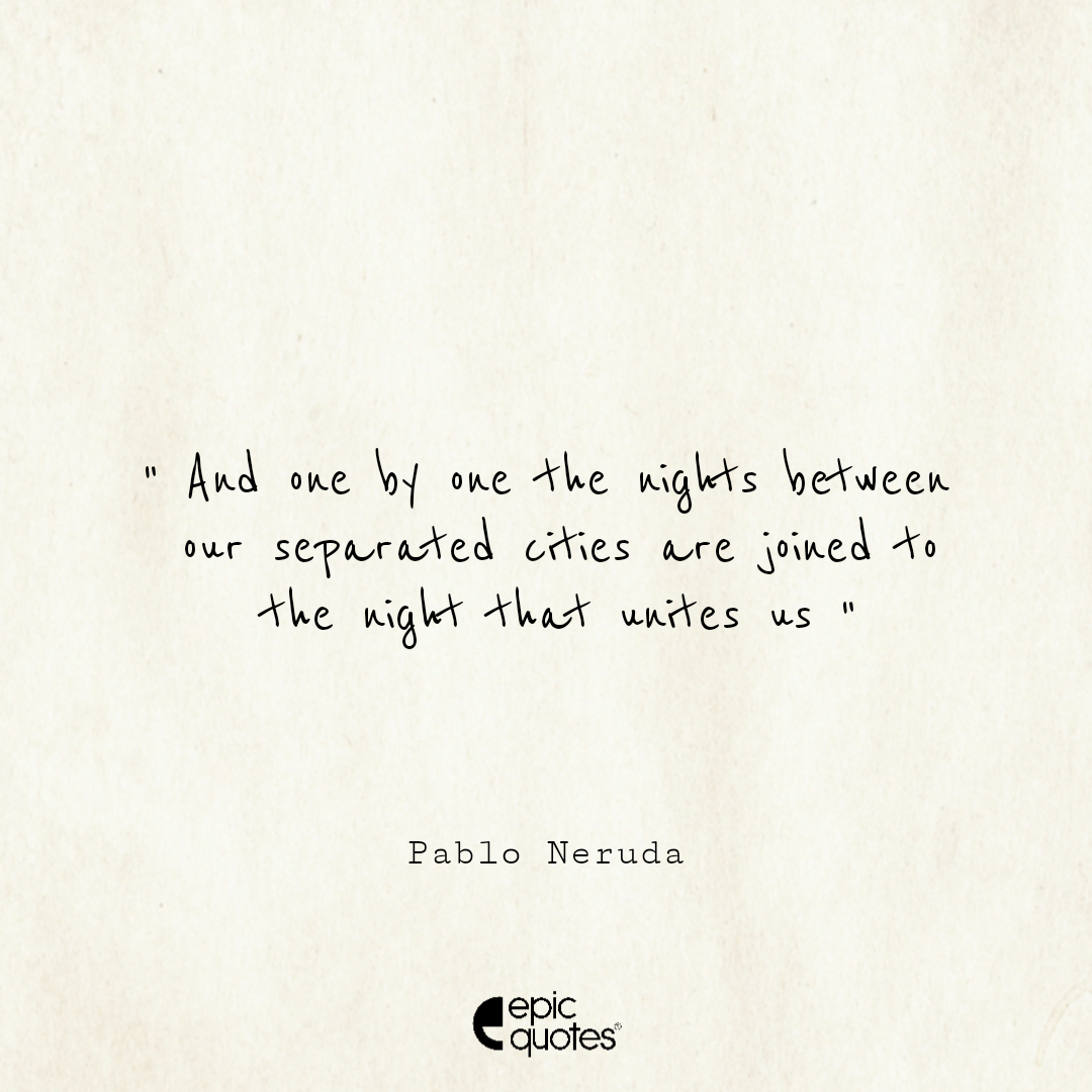 Epic Love Quotes By Pablo Neruda