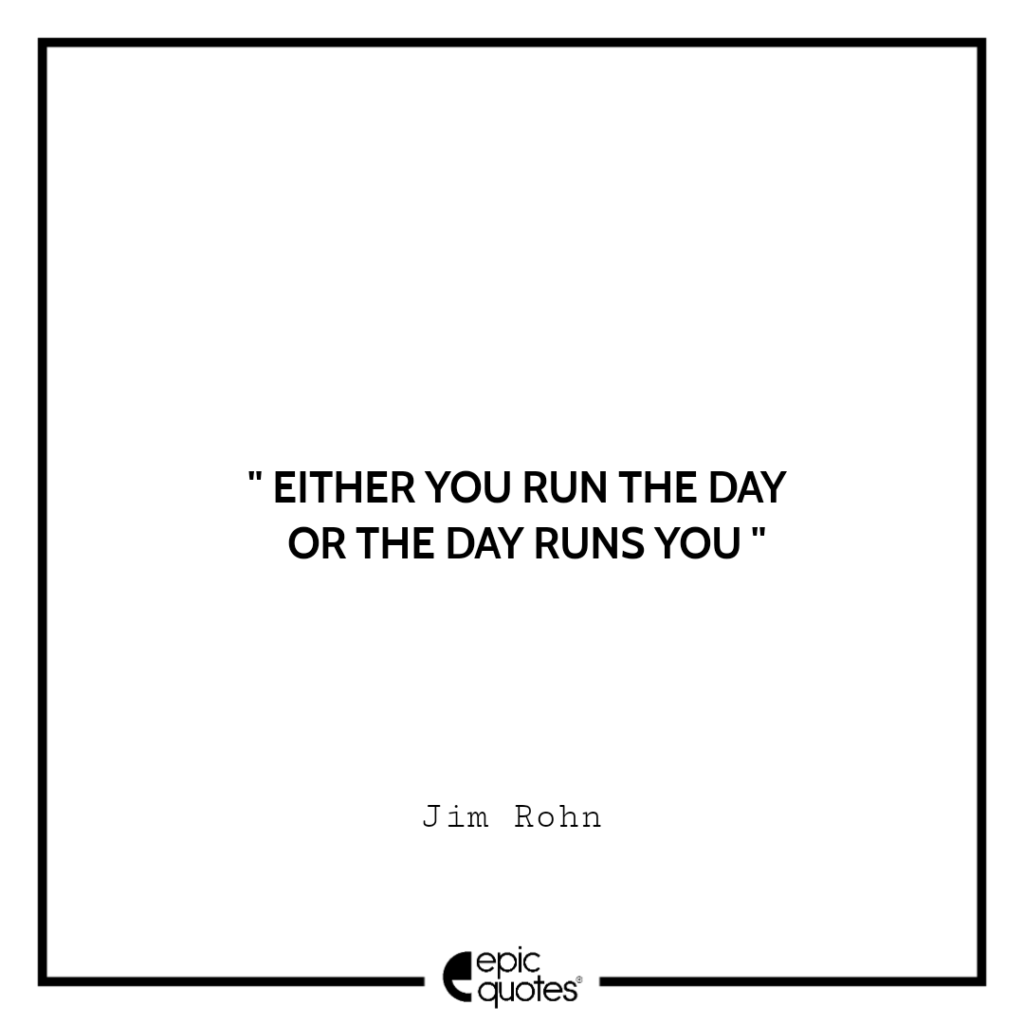 either-you-run-the-day-or-the-day-runs-you-jim-rohn