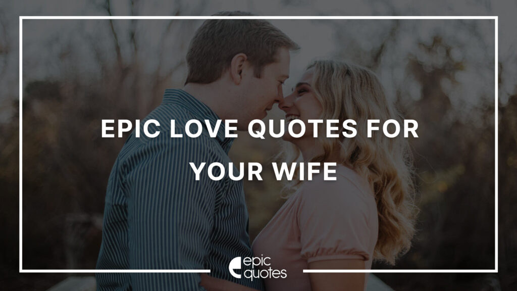 12 Epic Love Quotes For Your Wife - Epic Quotes