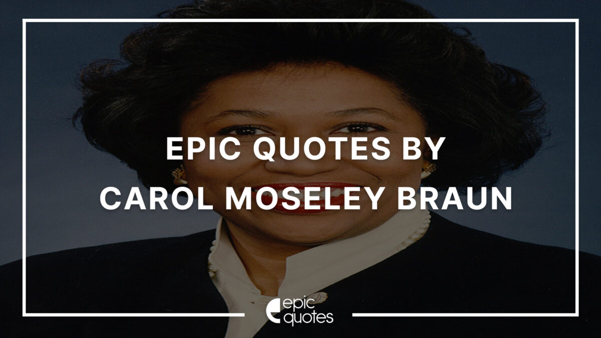 11 Epic Quotes By Carol Moseley Braun - Epic Quotes