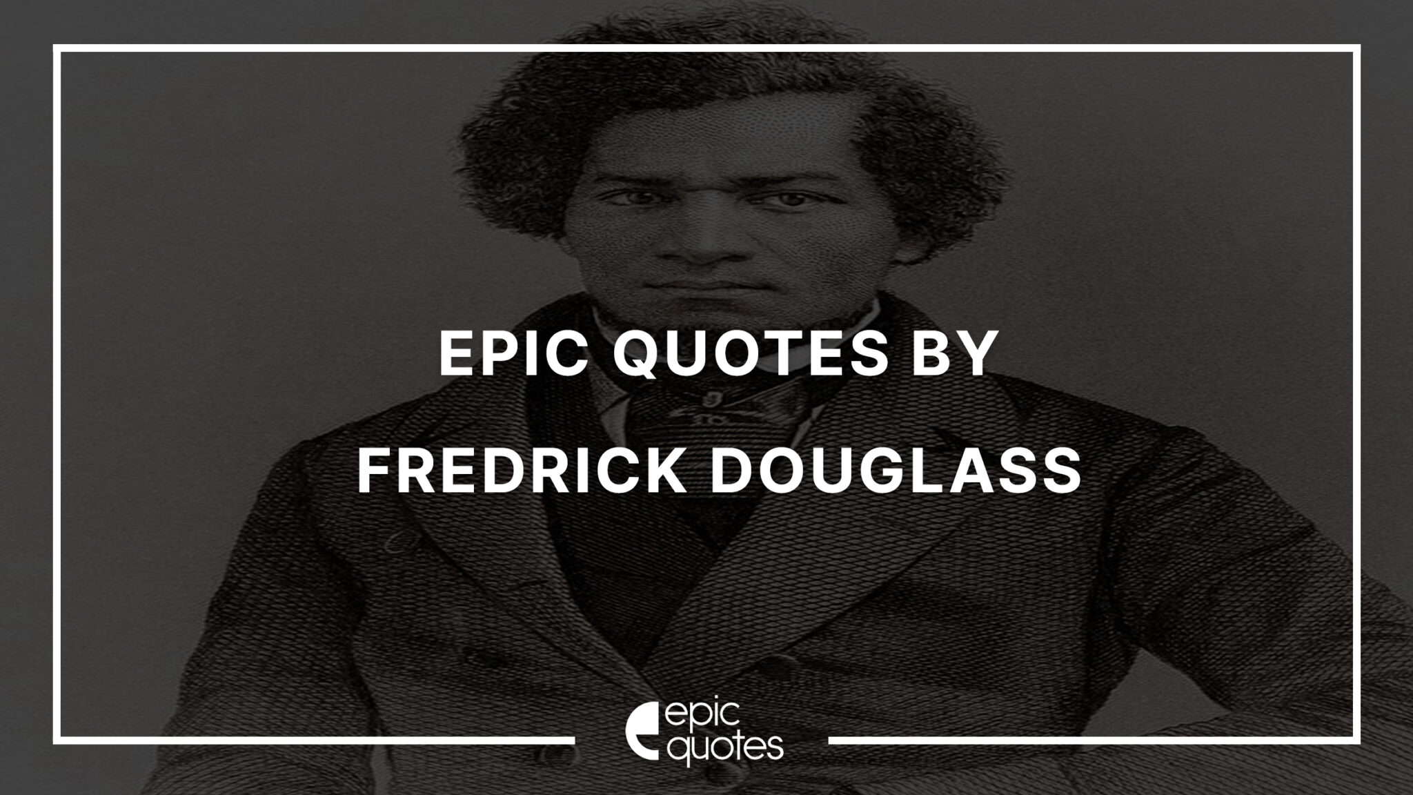 15 Epic Quotes By Fredrick Douglass - Epic Quotes