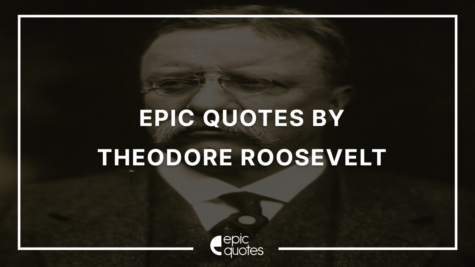 27 Most Thought-Provoking Theodore Roosevelt Quotes