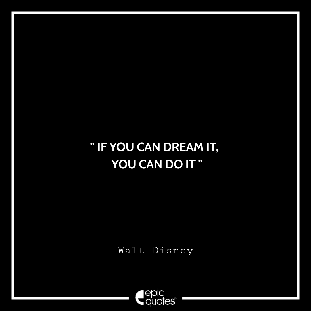 If You Can Dream It You Can Do It Walt Disney