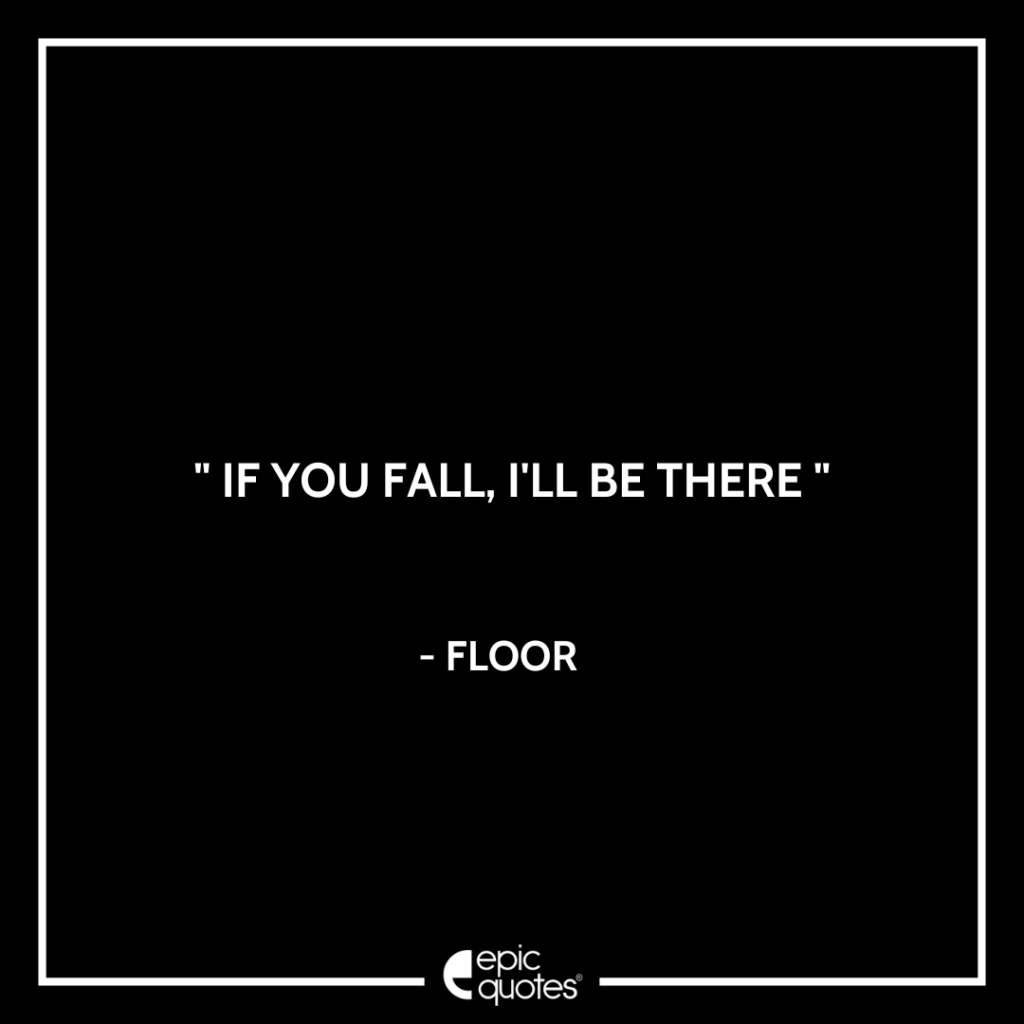 If you fall, I’ll be there - Floor